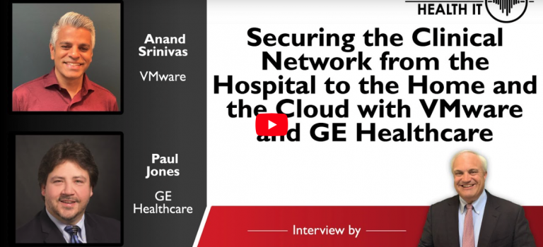 Securing the Clinical Network from the Hospital to the Home and Cloud with VMware & GE Healthcare