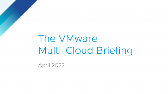 VMware Multi-Cloud Briefing: April 2022